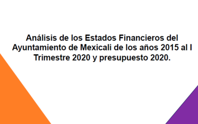 RESUMEN: Análisis de los Estados Financieros del Ayuntamiento de Mexicali al I Trimestre 2020