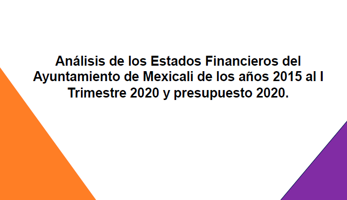 RESUMEN: Análisis de los Estados Financieros del Ayuntamiento de Mexicali al I Trimestre 2020