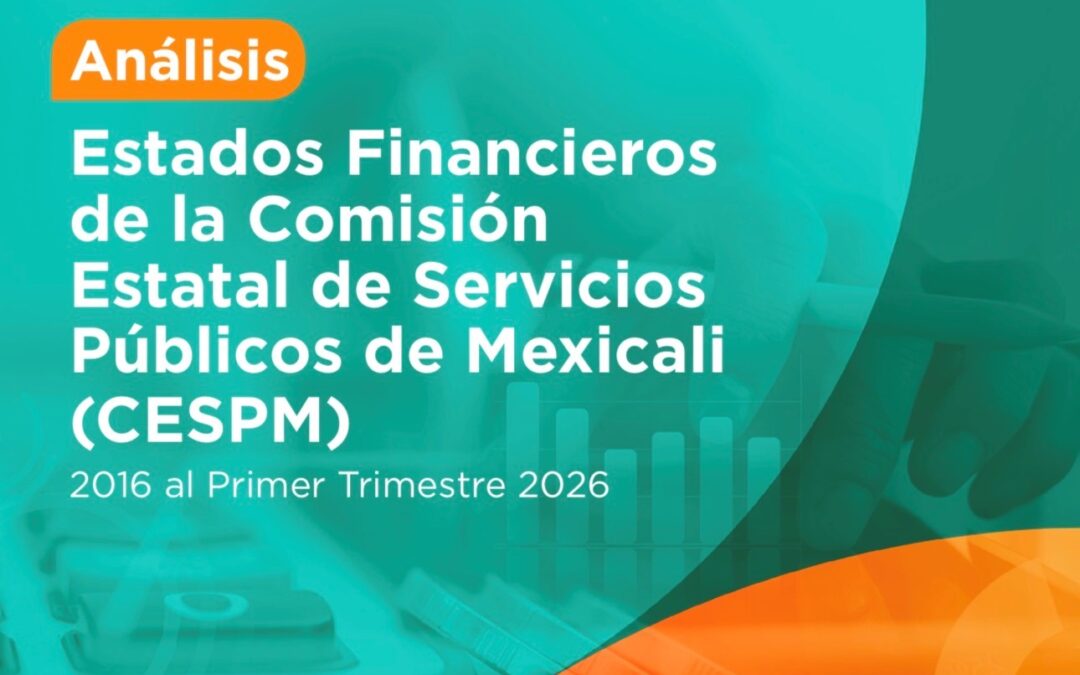 Análisis Financiero CESPM-Mexicali del 2016 al Primer Trimestre 2026